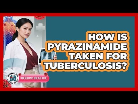 How Is Pyrazinamide Taken For Tuberculosis?