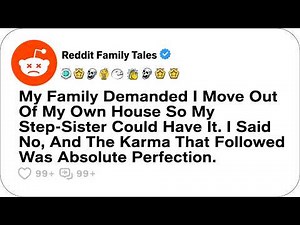 My Family Demanded I Move Out Of My Own House So My Step-Sister Could Have It... - Reddit Story