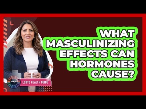 What Masculinizing Effects Can Hormones Cause?