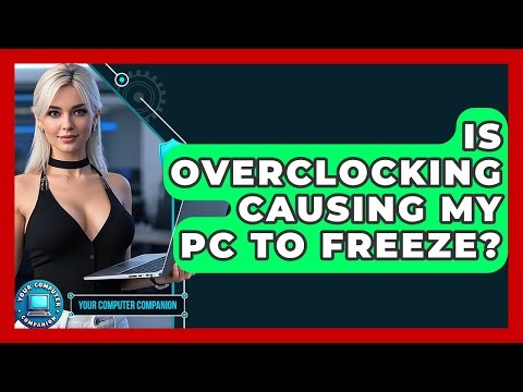 Is Overclocking Causing My PC To Freeze? - Your Computer Companion