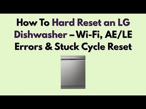 How To Hard Reset an LG Dishwasher – Wi-Fi, AE/LE Errors & Stuck Cycle Reset