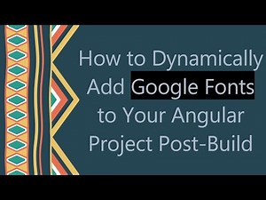 How to Dynamically Add Google Fonts to Your Angular Project Post-Build