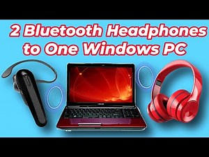 How to Connect 2 Bluetooth Headphones to One Windows PC
