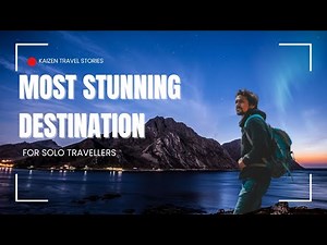 10 Most Stunning Destinations For Solo Travellers