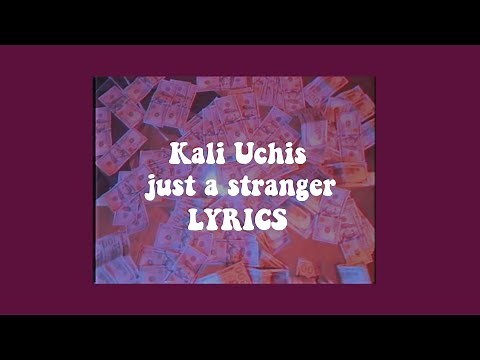 Just A Stranger - Kali Uchis ~ Lyrics