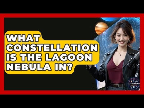 What Constellation Is The Lagoon Nebula In? - Astronomy Made Simple