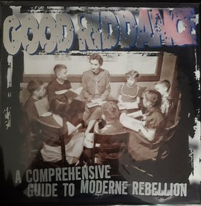 Good Riddance - A Comprehensive Guide To Moderne Rebellion