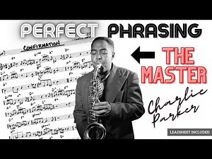 Learn Charlie Parker's Phrasing Secrets... with CONFIRMATION!