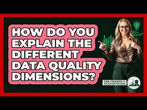 How Do You Explain The Different Data Quality Dimensions? - The Friendly Statistician