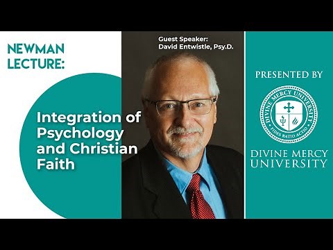 Newman Lecture: Integration of Psychology and Christian Faith