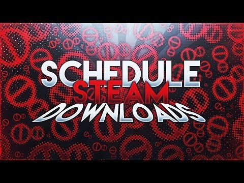How To Schedule Steam Downloads