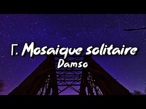 Γ. Mosaïque solitaire - Damso (Paroles/Lyrics)