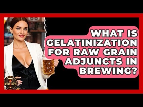 What Is Gelatinization For Raw Grain Adjuncts In Brewing? - The Pint Guy