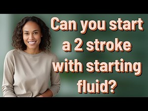 Can you start a 2 stroke with starting fluid?