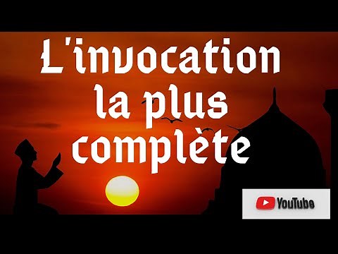 Invocation la plus complète - (La plus répétée par le prophète Mohamed SAW)