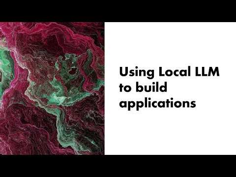 Using Local LLM to build applications
