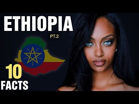 10 Surprising Facts About Ethiopia - Part 2