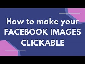 How to make Facebook Images Clickable for Marketing 2020 / 2021