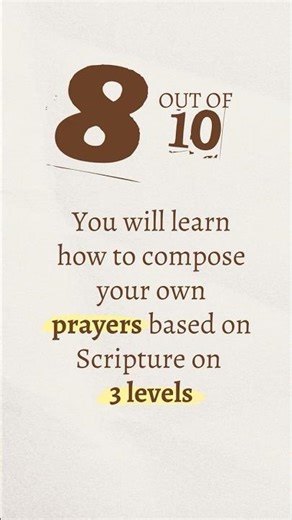 You will learn how to compose your own prayers based on Scripture