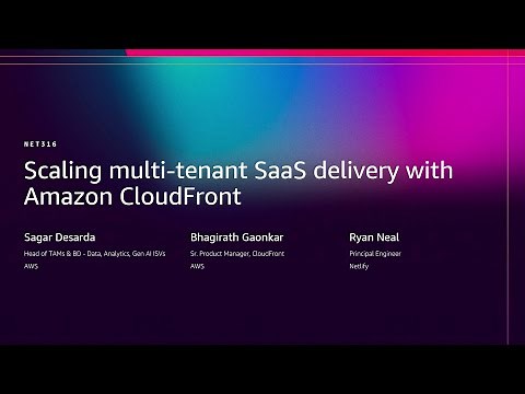 AWS re:Invent 2025 - Scaling Multi-Tenant SaaS Delivery with Amazon CloudFront (NET316)