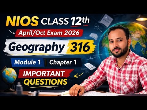 NIOS Class 12 Geography (316) 100% Important Questions Answers | Module 1 Chapter 1 | NIOS 2026 Exam