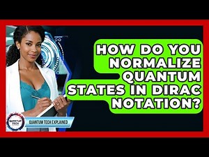 How Do You Normalize Quantum States In Dirac Notation? - Quantum Tech Explained