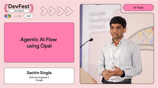 #DevFestAhm - Agentic AI Flow using Opal by Sachin Singla | Google Developers Group Ahmedabad