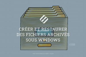 Guide pratique pour la création et la restauration de fichiers archivés sous Windows 10