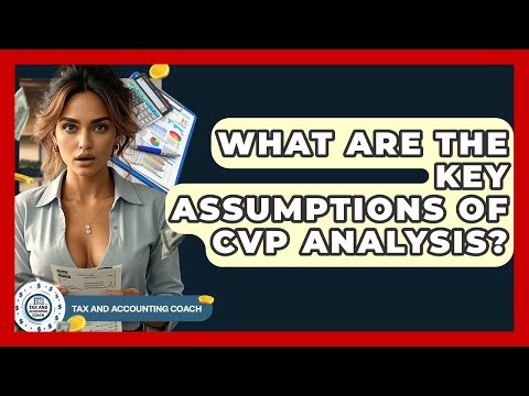 What Are The Key Assumptions Of CVP Analysis? - Tax and Accounting Coach