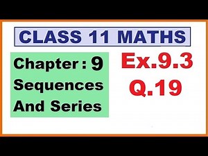 Maths 11 Ex 9.3 (Q.19) Ch:9 Sequences And Series | Ncert | Cbse.