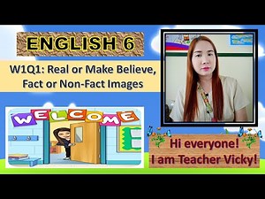 ENGLISH 6 WEEK 1& 2 QUARTER 1: IDENTIFYING REAL OR MAKE BELIEVE