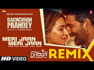 Remix: Meri Jaan Meri Jaan | DJ YOGII | Bachchhan Paandey | Akshay, Kriti | B Praak, Jaani