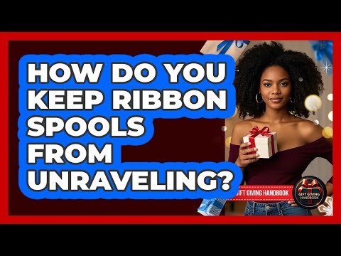 How Do You Keep Ribbon Spools From Unraveling?
