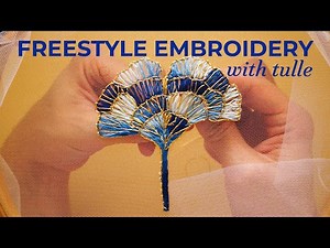 Creative Hand Embroidery on Tulle - Inspiration from Japan
