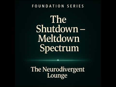 The Neurodivergent Lounge _ Episode 9_The Shutdown - Meltdown Spectrum