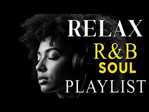 💖 Relaxing Soul & R&B Vibes – Smooth Love Songs to Heal Your Heart & Calm the Mind 🎶