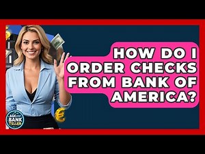 How Do I Order Checks From Bank Of America? - Ask Your Bank Teller