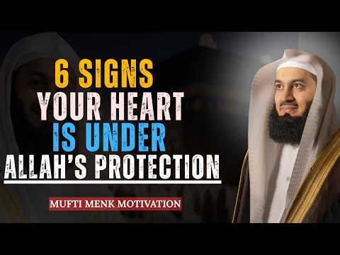 6 Signs Your Heart Is Under Allah’s Protection | Mufti Menk Motivation