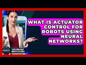 What Is Actuator Control For Robots Using Neural Networks? - Everything About Robotics Explained