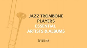 Sliding in Style: Famous Jazz Trombone Players