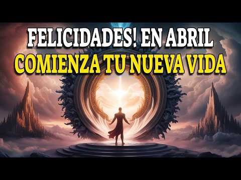 ESCUCHA ESTO en ABRIL y TODO EMPEZARÁ A LLEGAR | Tu Mes de Milagros Comienza Hoy!