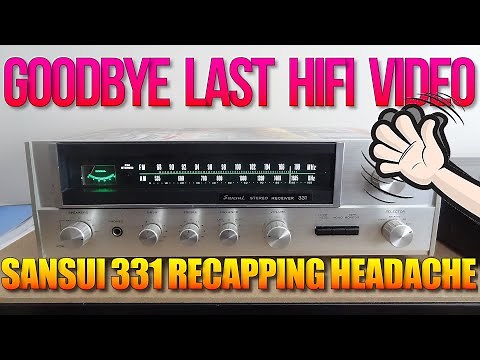 Sansui 331 Receiver Recapping Headache & Last HiFi Video recap
