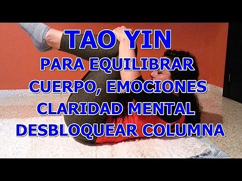 TAO YIN PARA EQUILIBRAR Y DESBLOQUEAR EL CUERPO, LA COLUMNA, LAS EMOCIONES, CLARIDAD MENTAL...