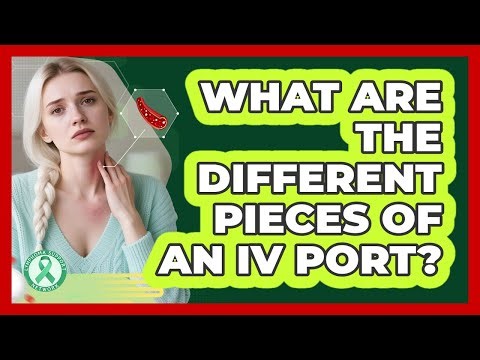 What Are the Different Pieces of an IV Port?
