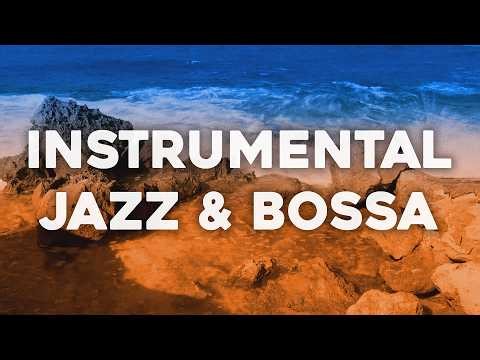 Instrumental Jazz & Bossa Nova 🌊 Music for Work, Study & Relaxing
