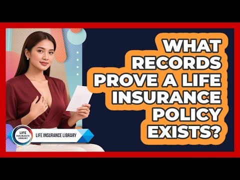 What Records Prove A Life Insurance Policy Exists?