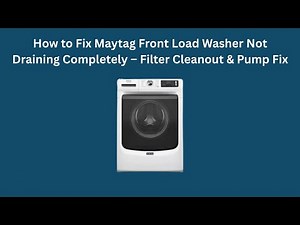 How to Fix Maytag Front Load Washer Not Draining Completely – Filter Cleanout & Pump Fix