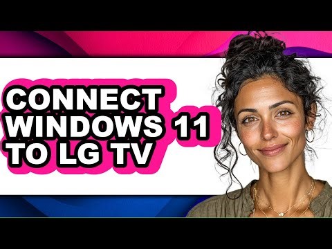How to Connect Windows 11 to Lg Tv - Easy Guide