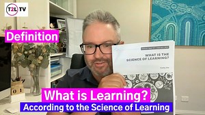 What is Learning? (according to the Science of Learning)