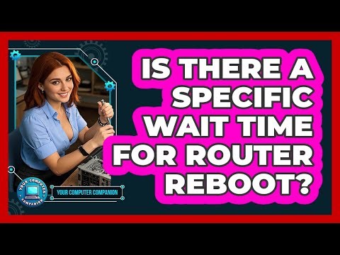 Is There A Specific Wait Time For Router Reboot?